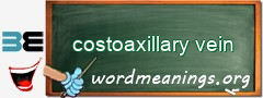 WordMeaning blackboard for costoaxillary vein